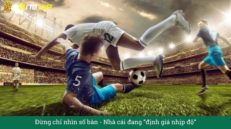 Đừng chỉ nhìn số bàn: Nhà cái đang “định giá nhịp độ”