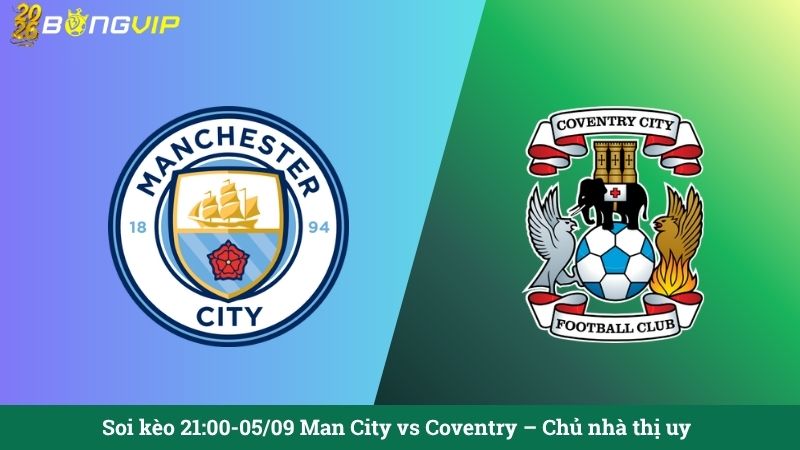 Soi kèo 21:00-05/09 Man City vs Coventry – Chủ nhà thị uy