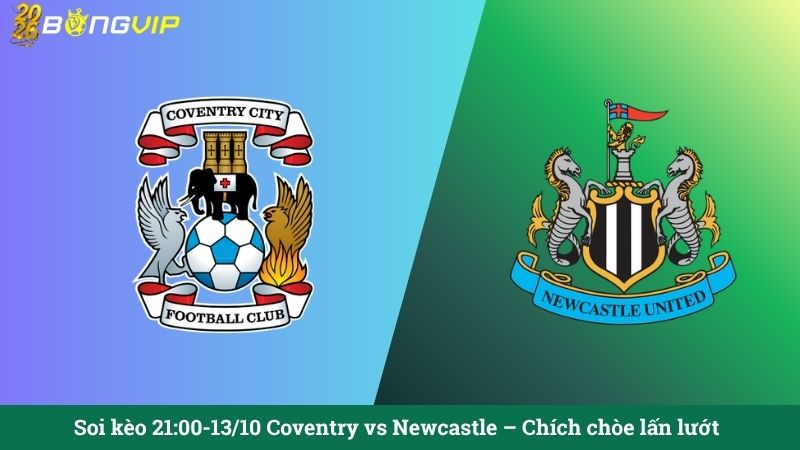 Soi kèo 21:00-13/10 Coventry vs Newcastle – Chích chòe lấn lướt