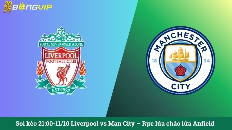 Soi kèo 21:00-11/10 Liverpool vs Man City – Rực lửa chảo lửa Anfield