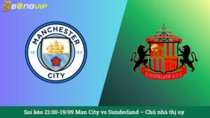 Soi kèo 21:00-19/09 Man City vs Sunderland – Chủ nhà thị uy