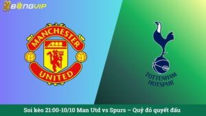 Soi kèo 21:00-10/10 Man Utd vs Spurs – Quỷ đỏ quyết đấu