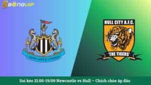 Soi kèo 21:00-19/09 Newcastle vs Hull – Chích chòe áp đảo