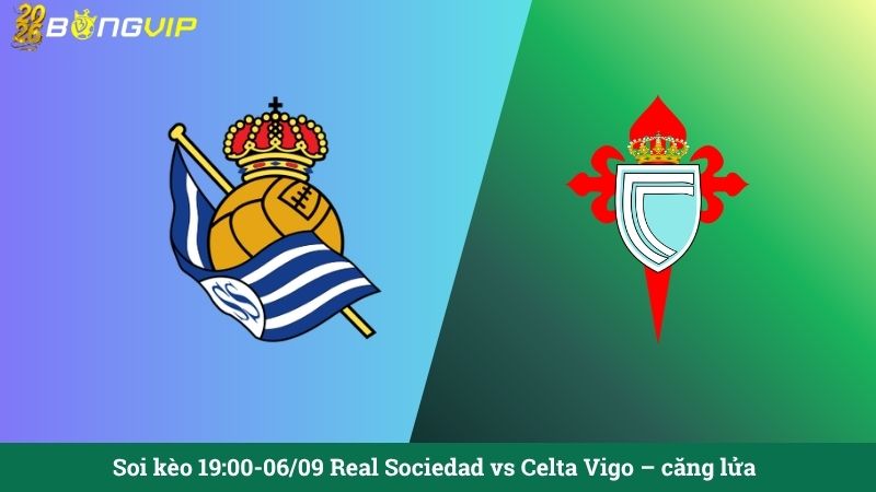 Soi kèo 19:00-06/09 Real Sociedad vs Celta Vigo – căng lửa