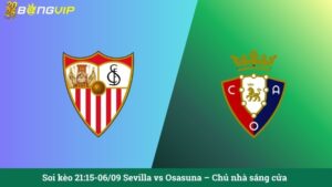 Soi kèo 21:15-06/09 Sevilla vs Osasuna – Chủ nhà sáng cửa