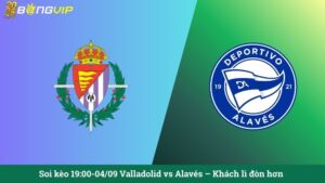Soi kèo 19:00-04/09 Valladolid vs Alavés – Khách lì đòn hơn